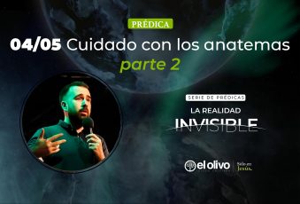 La Realidad Invisible – Cuidado con los Anatemas – Parte 2