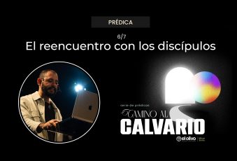 Camino al Calvario – Reencuentro con los Discípulos
