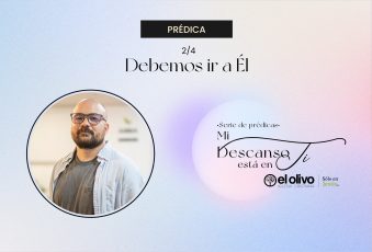 Mi descanso está en ti – Debemos ir a Él